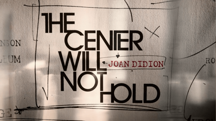 JOAN DIDION: THE CENTER CANNOT HOLD -- title card