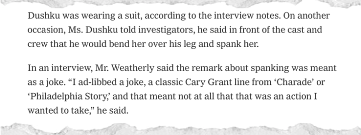 WEATHERLY: I ad-libbed a joke, a classic Cary Grant line from Charade or Philadelphia Story... WEATHERLY: I ad-libbed a joke, a classic Cary Grant line from Charade or Philadelphia Story...