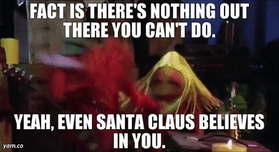 FLOYD AND JANICE: Yeah, even Santa Claus believes in you.
